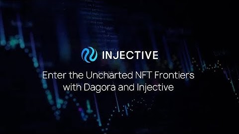 Enter the Uncharted NFT Frontiers with Dagora and Injective