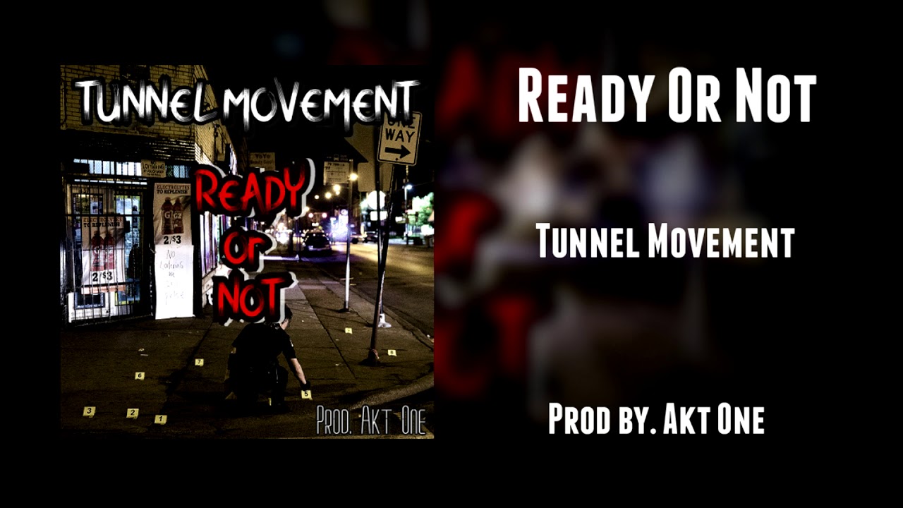 Tunnel Movement - Ready Or Not (Prod. Akt One)