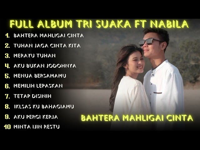 TRI SUAKA FT NABILA MAHARANI - BAHTERA MAHLIGAI CINTA (FULL ALBUM TERBARU 2024 ) #fullalbumterbaru class=