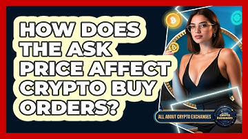 How Does The Ask Price Affect Crypto Buy Orders? - All About Crypto Exchanges
