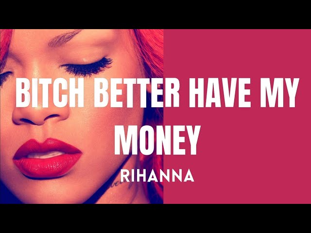 Rihanna - Bitch Better Have My Money (Lyrics) class=