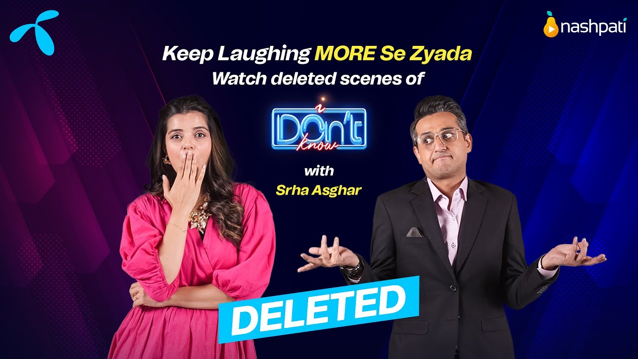 Telenor Presents I Don't Know Season 1 Deleted Scenes | Srha & Shafaat Ali