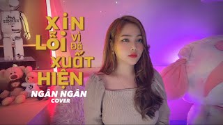 XIN LỖI VÌ ĐÃ XUẤT HIỆN -VŨ DUY KHÁNH•NGÂN NGÂN COVER |em nghĩ em nên rời xa để biết anh hạnh phúc