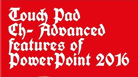 TOUCHPAD CLASS VI COMPUTER Advanced features of PowerPoint 2016