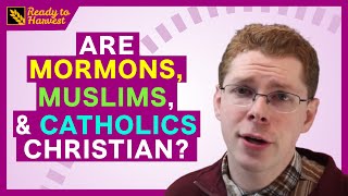 Are Mormons, Muslims, and Catholics Christian?