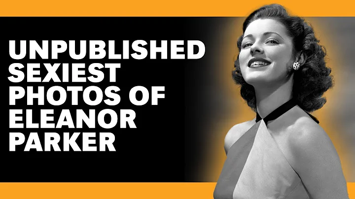 Eleanor Parker Tempted Men Throughout Her Life, Th...