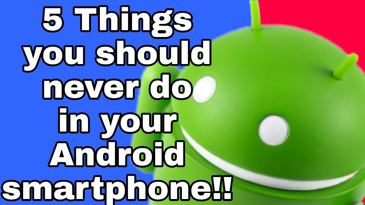 5_Things_You_Should_NEVER_Do_On_Your_ANDROID_Phone || Smartphone users ...