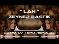 Zeynep Bastık - Sana Ben Ezelden Geldim Lan (Mutlu Temiz Remix) | Lan