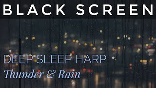 Black Screen Deep Sleep Music 💭 9 Hours of Gentle Harp, Thunder &amp; Rain ⛈️