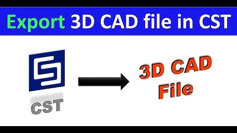How to Export CST design to 3D CAD File-[CST]