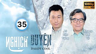 Nghịch Duyên (Daddy Cool) 35/35 | Lê Diệu Tường, Trần Gia Lạc, Khương Đại Vệ, Lâm Hạ Vy | TVB 2017