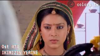 474 Ikimizin yerine.Balika vadhu background music