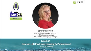 How can L&D Pivot from Learning to Performance?, with Laura Overton