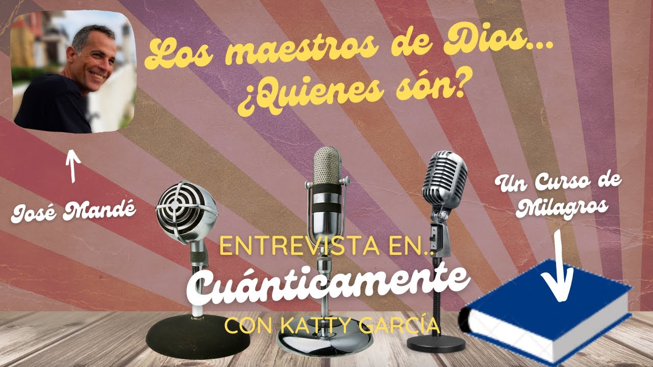 Acerca de los maestros de Dios. Un Curso de Milagros. UCDM @CUÁNTICAMENTEconKattyGarcía/about