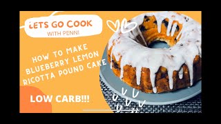 HOW TO MAKE A LOW CARB BLUEBERRY LEMON RICOTTA POUND CAKE 2022