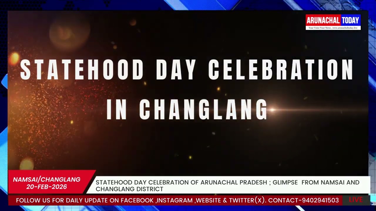 STATEHOOD DAY CELEBRATION OF ARUNACHAL PRADESH ; GLIMPSE  FROM NAMSAI AND CHANGLANG DISTRICT