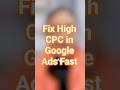 Fix High CPC in Google Ads Fast #googleads #digitalmarketing #shorts
