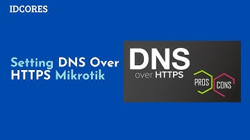 Cara Setting DNS DOH Pada Mikrotik, Untuk Membuka Situs Yang di Blokir Tanpa VPN