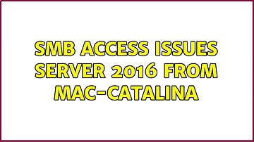 SMB access issues Server 2016 from Mac-Catalina