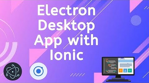 Electron Desktop App with Ionic