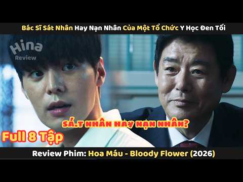 Review Phim: Bác Sĩ Sá.t Nhân Hay Nạn Nhân Của Một Tổ Chức Y Học Đen Tối | Hoa Máu 2026 | Full 8 Tập