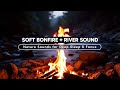 Relaxing Bonfire & River Ambiance - Warm Fire & Soft Water Flow to Calm the Mind & Body ASMR #30