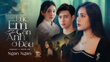 LÚC EM CẦN ANH Ở ĐÂU NGÂN NGÂN X HUỲNH VĂN | 4K Official Music Video - Đến lúc rồi đau lòng nhưng...