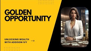 Episode 9: Golden Opportunity | Unlocking Wealth With Addison Ivy