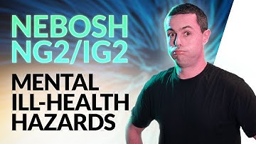 NEBOSH NG2/IG2: Mental Ill-Health HAZARD