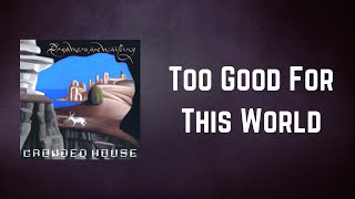 Crowded House - Too Good For This World (Lyrics)