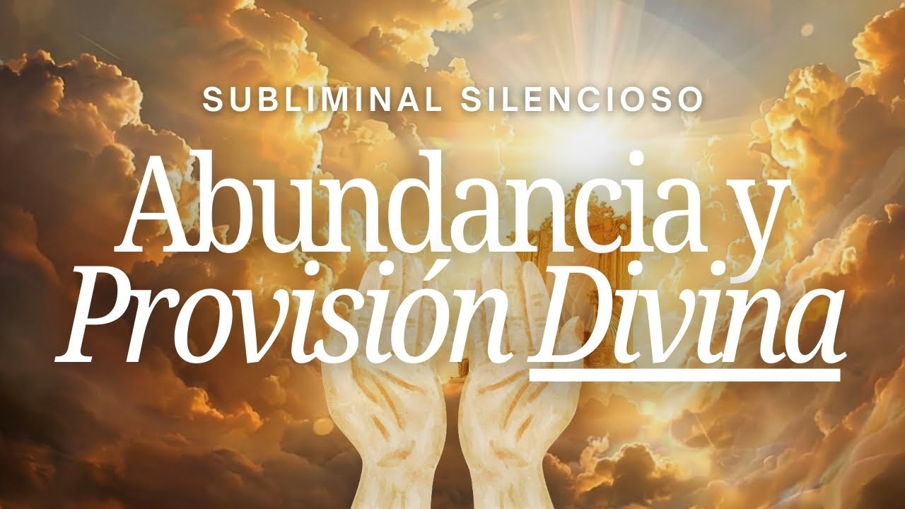 ABUNDANCIA y Provisión Divina | SUBLIMINAL SILENCIOSO de Prosperidad ...