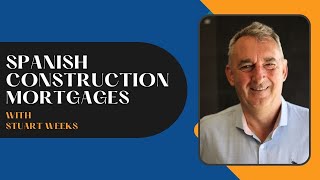 Construction Mortgages In Spain With Stuart Weeks