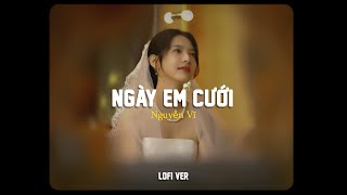 Ngày Em Cưới - Nguyễn Vĩ 「Lofi Ver」 | Nhìn em vui mà lòng anh đau ♬ Official Lyrics Video