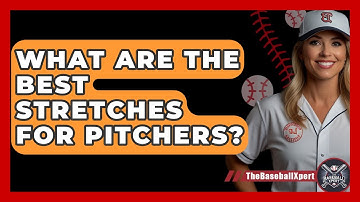 What Are The Best Stretches For Pitchers? - The Baseball Xpert