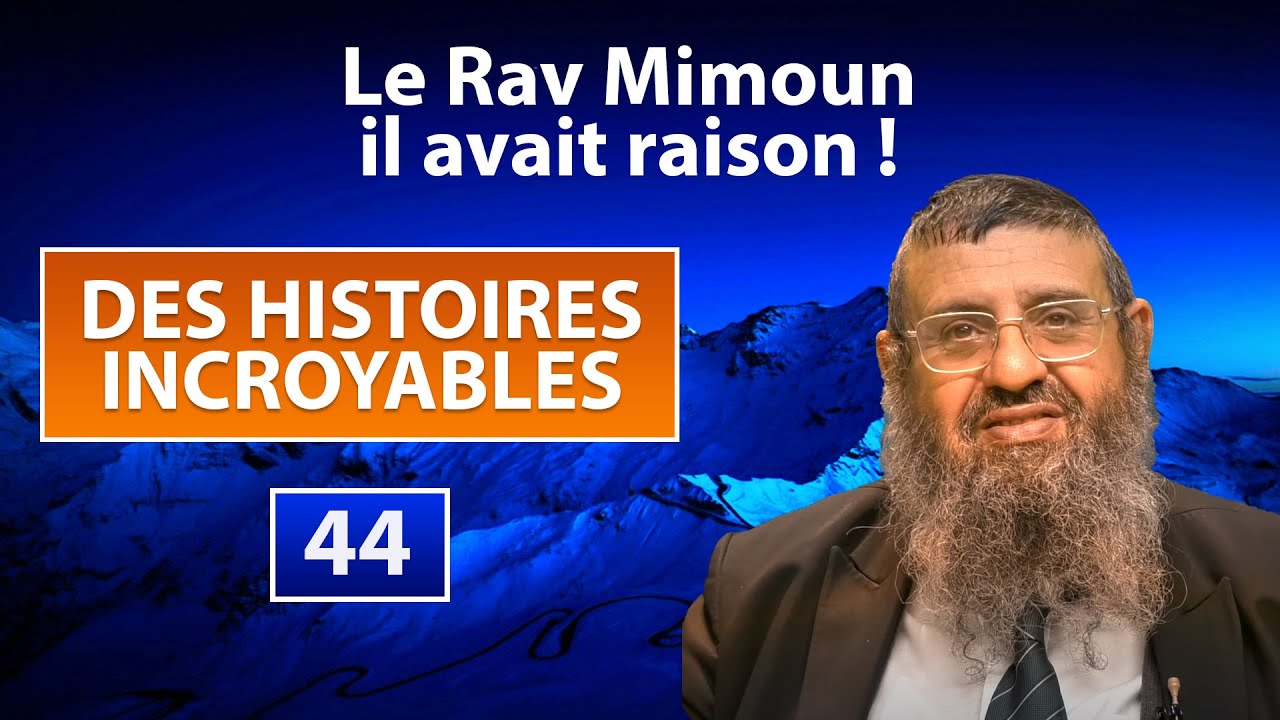 DES HISTOIRES INCROYABLES 44 - Le Rav Mimoun, il avait raison - Rav Itshak Attali