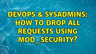 DevOps & SysAdmins: How to drop all requests using mod_security? (4 Solutions!!)