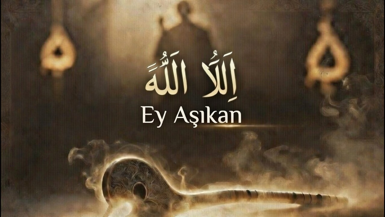 Ey Aşıkan Ey Aşıkan İlahisi - Yunus Emre İlahileri (Hicaz Makamı)