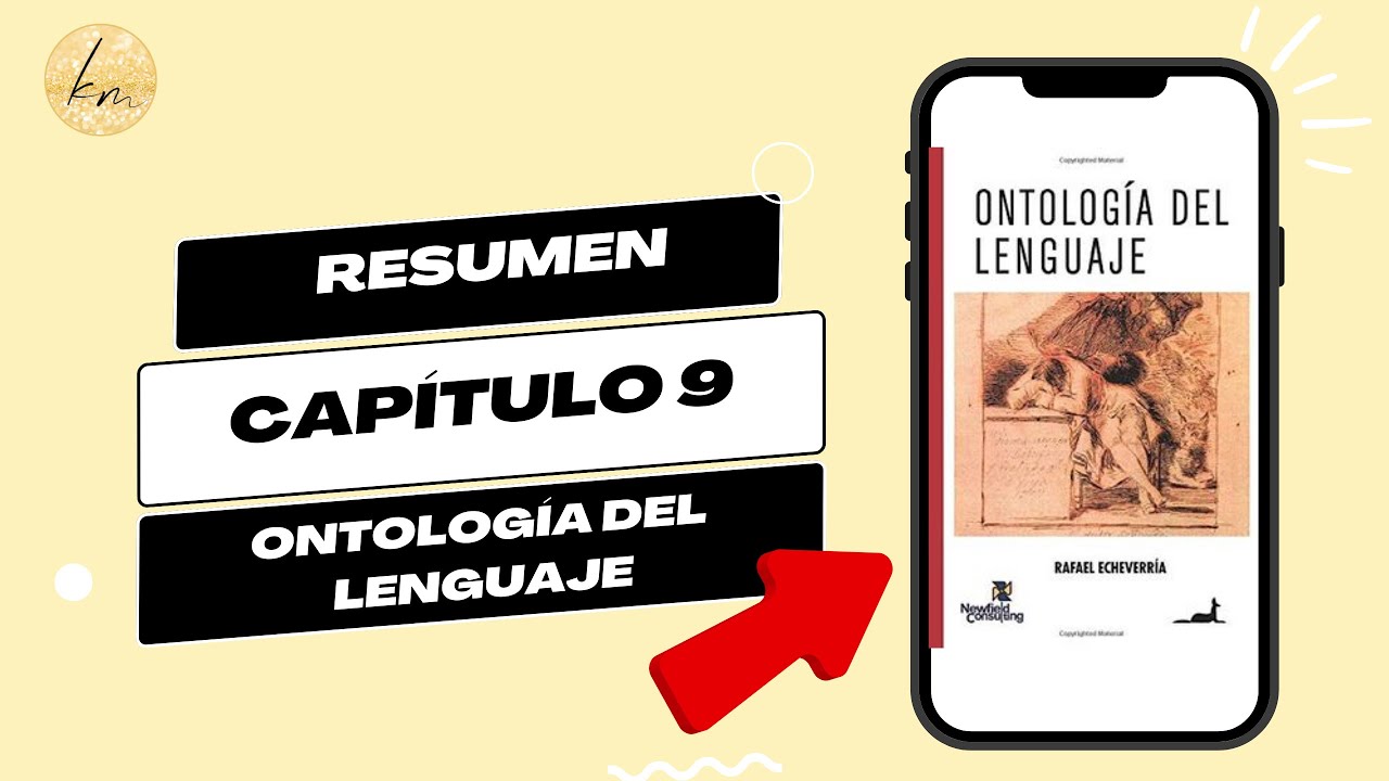 Ontología del Lenguaje - Rafael Echeverría- Resumen Capítulo 9 - YouTube