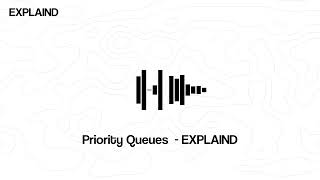 Priority Queues  - EXPLAIND