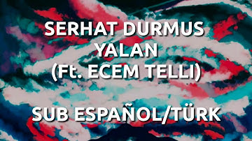 Serhat Durmus - Yalan (Ft. Ecem Telli ) [Sub Español/Türk]