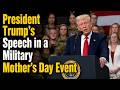 President Trump's Speech in a Military Mother's Day Event