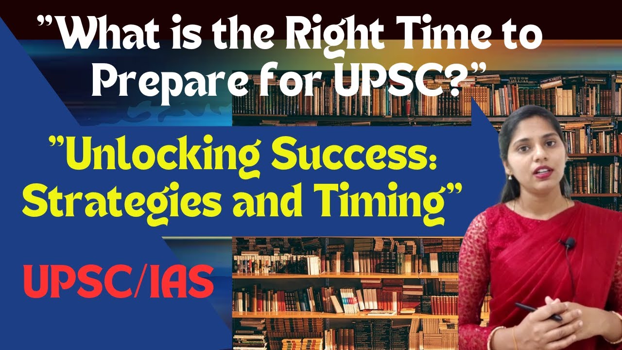 What is the Right Time to Prepare for UPSC? Mastering UPSC Timing Your Preparation Strategy 