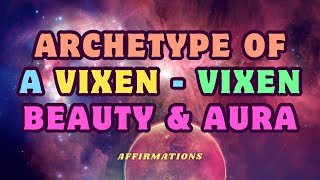 ARCHETYPE OF A VIXEN 🐅 VIXEN BEAUTY & AURA AFFIRMATIONS #affirmations 🔥 #beautyaffirmations