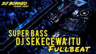 DJ SEKECEWA ITU FULLBEAT SUPER BASS VIRAL TIKTOK 2024 (dj Borneo remix)