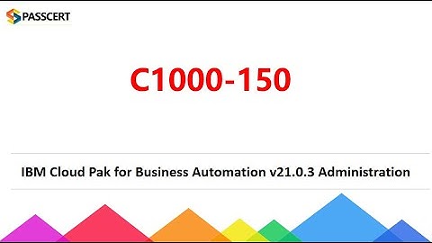 C1000-150 Dumps - IBM Cloud Pak for Business Automation v21.0.3 Administration