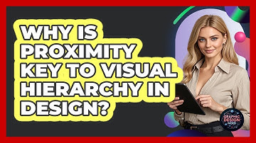 Why Is Proximity Key To Visual Hierarchy In Design?