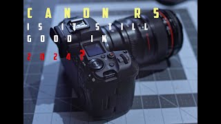 CANON R5 REVIEW. IS IT STILL GOOD IN 2024?