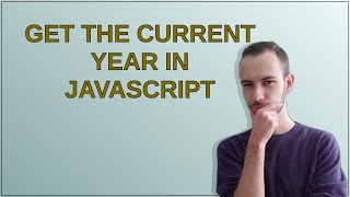 Get the current year in JavaScript