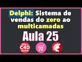 Delphi #25:  Criando tela de vendas [Sistema de vendas do zero ao multicamadas]