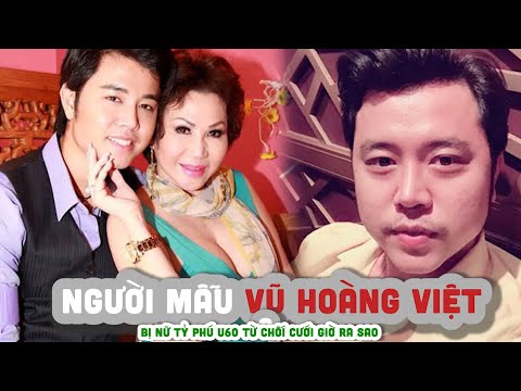 Tiểu sử VŨ HOÀNG VIỆT    Người mẫu Việt bị nữ tỷ phú U60 từ chối cưới giờ ra sao